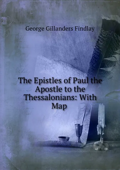 Обложка книги The Epistles of Paul the Apostle to the Thessalonians: With Map ., George Gillanders Findlay