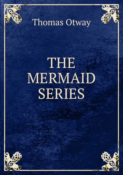 Обложка книги THE MERMAID SERIES, Thomas Otway