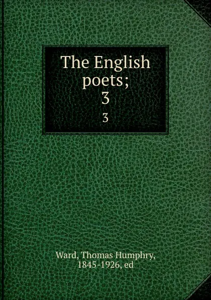 Обложка книги The English poets;. 3, Thomas Humphry Ward