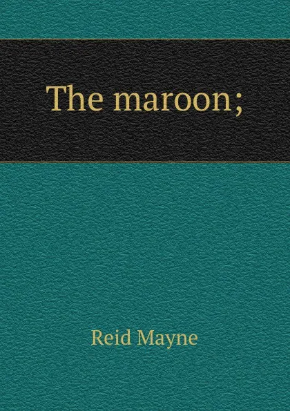 Обложка книги The maroon;, Reid Mayne