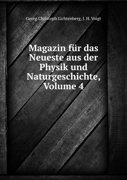 Обложка книги Magazin fur das Neueste aus der Physik und Naturgeschichte, Volume 4, Georg Christoph Lichtenberg