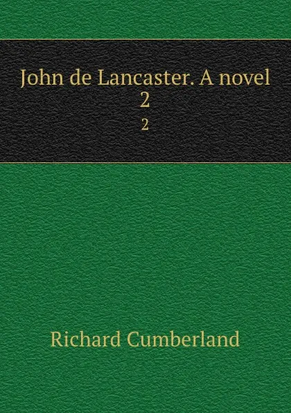 Обложка книги John de Lancaster. A novel. 2, Cumberland Richard