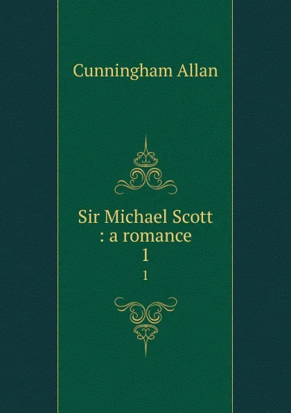 Обложка книги Sir Michael Scott : a romance. 1, Cunningham Allan