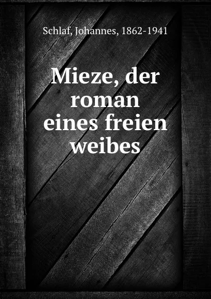 Обложка книги Mieze, der roman eines freien weibes, Johannes Schlaf