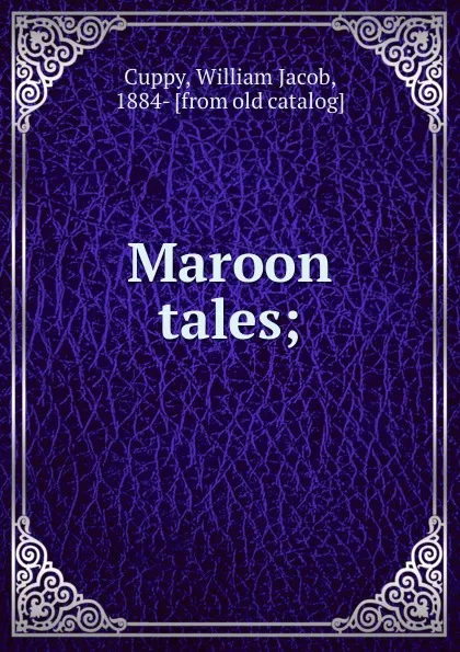 Обложка книги Maroon tales;, William Jacob Cuppy