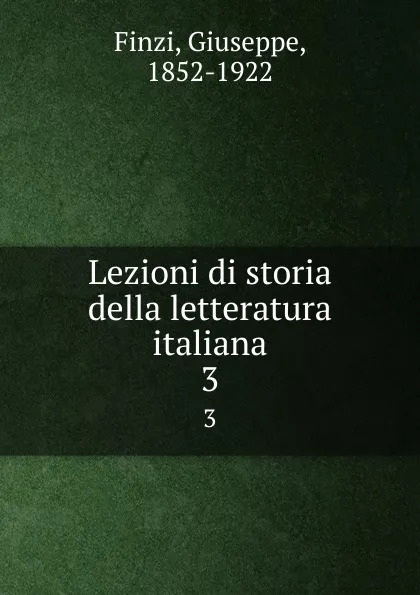 Обложка книги Lezioni di storia della letteratura italiana. 3, Giuseppe Finzi