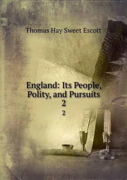 Обложка книги England: Its People, Polity, and Pursuits. 2, Thomas Hay Sweet Escott