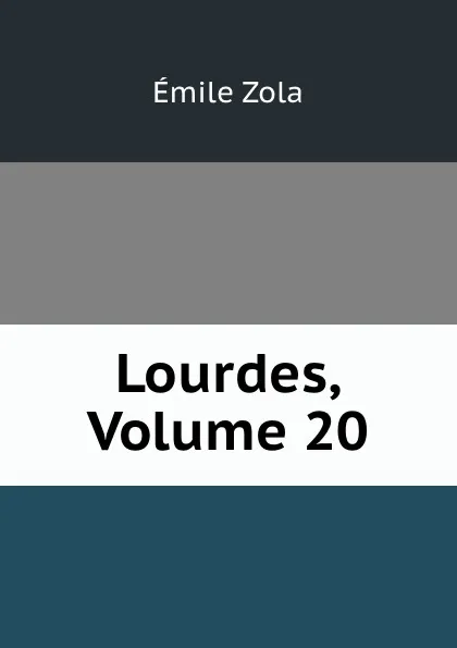 Обложка книги Lourdes, Volume 20, Zola Emile