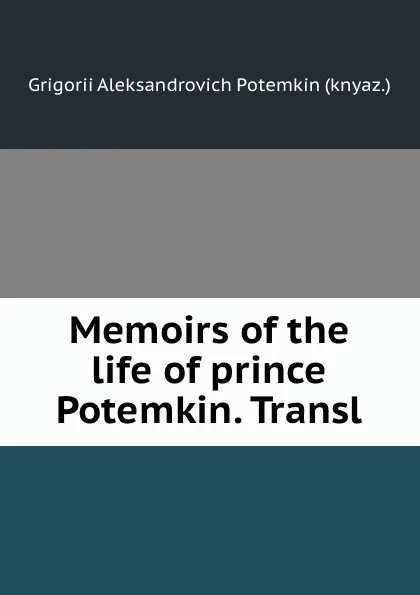 Обложка книги Memoirs of the life of prince Potemkin. Transl, Grigorii Aleksandrovich Potemkin