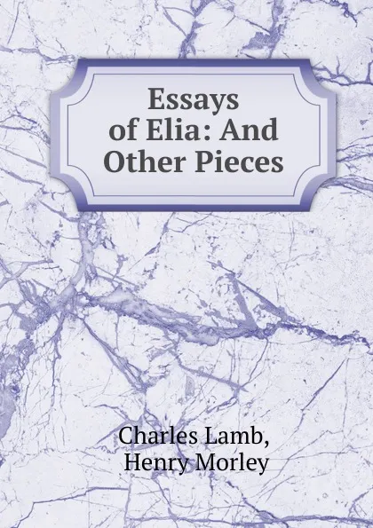 Обложка книги Essays of Elia: And Other Pieces, Charles Lamb