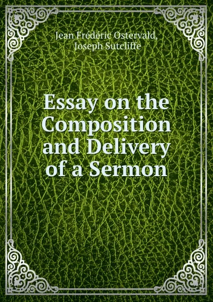 Обложка книги Essay on the Composition and Delivery of a Sermon, Jean Frédéric Ostervald