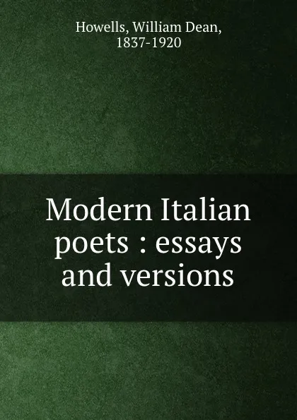 Обложка книги Modern Italian poets : essays and versions, William Dean Howells