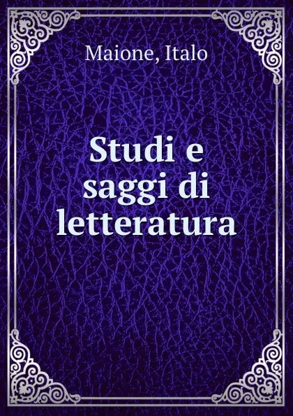 Обложка книги Studi e saggi di letteratura, Italo Maione