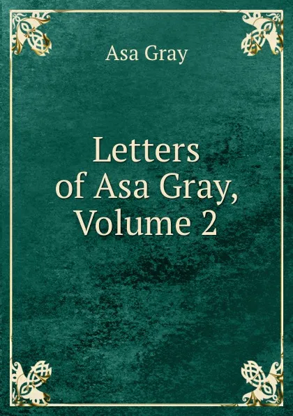 Обложка книги Letters of Asa Gray, Volume 2, Asa Gray