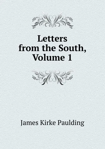 Обложка книги Letters from the South, Volume 1, Paulding James Kirke