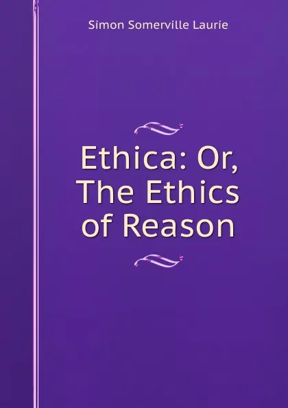 Обложка книги Ethica: Or, The Ethics of Reason, Laurie Simon Somerville