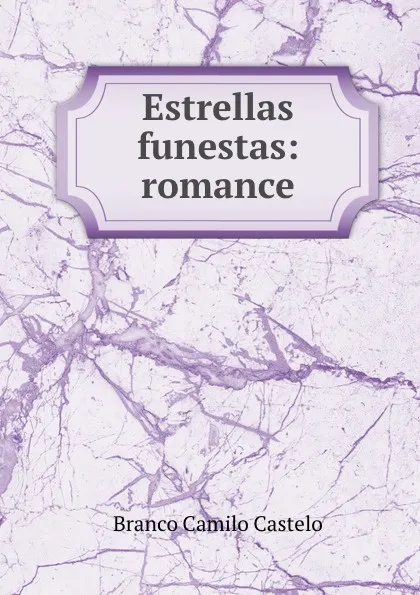 Обложка книги Estrellas funestas: romance, Branco Camilo Castelo