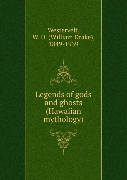 Обложка книги Legends of gods and ghosts (Hawaiian mythology), William Drake Westervelt