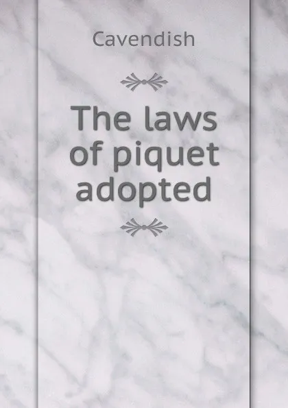 Обложка книги The laws of piquet adopted, Cavendish