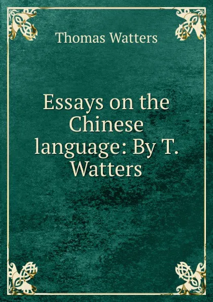 Обложка книги Essays on the Chinese language: By T. Watters., Thomas Watters