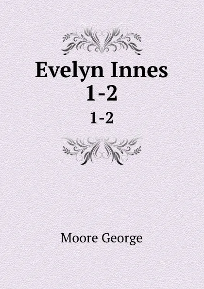 Обложка книги Evelyn Innes. 1-2, Moore George