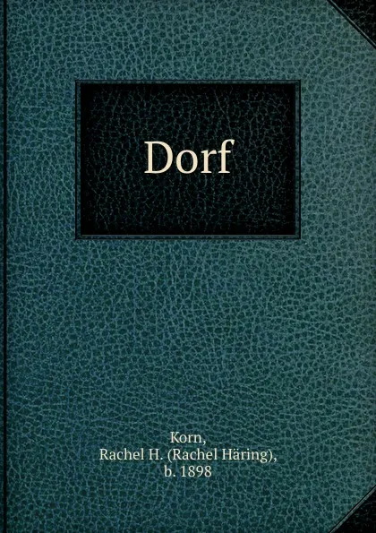 Обложка книги Dorf, Rachel Häring Korn