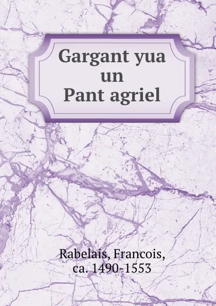 Обложка книги Gargantyua un Pantagriel, Francois Rabelais