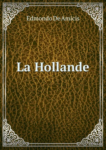 Обложка книги La Hollande, Edmondo de Amicis