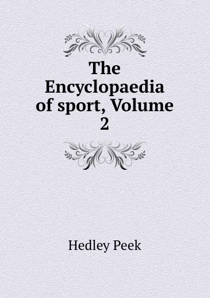 Обложка книги The Encyclopaedia of sport, Volume 2, Hedley Peek