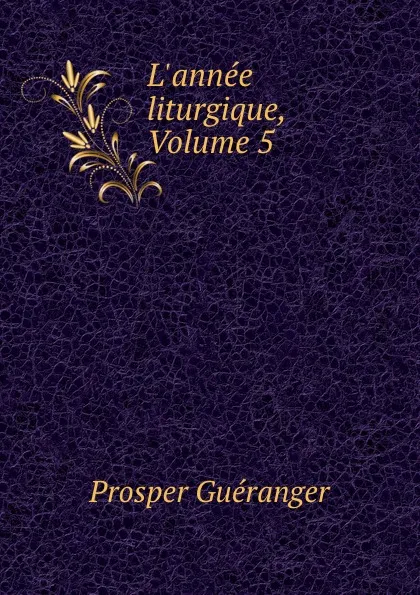 Обложка книги L.annee liturgique, Volume 5, Prosper Guéranger
