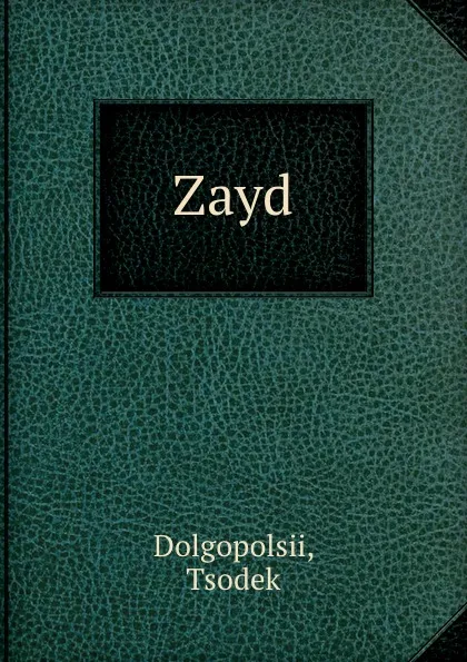 Обложка книги Zayd, Tsodek Dolgopolsii