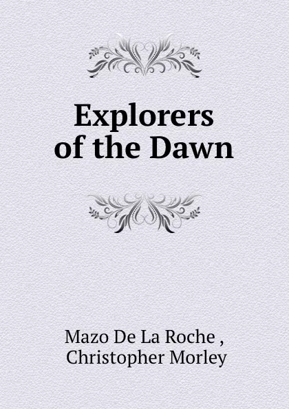 Обложка книги Explorers of the Dawn, Mazo de La Roche