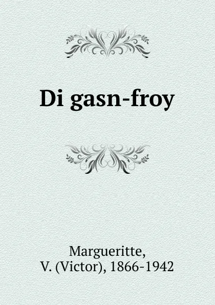 Обложка книги Di gasn-froy, Victor Margueritte