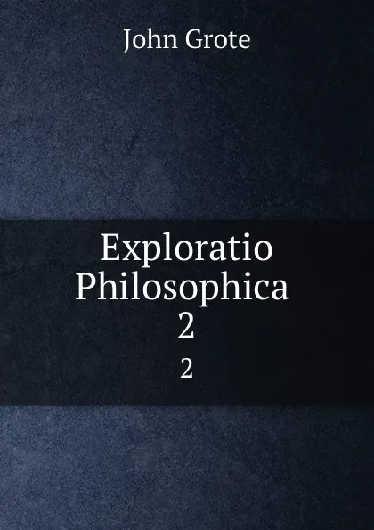 Обложка книги Exploratio Philosophica . 2, John Grote