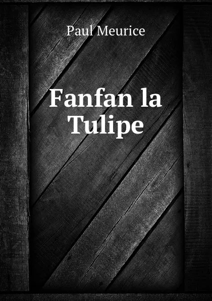 Обложка книги Fanfan la Tulipe, Paul Meurice