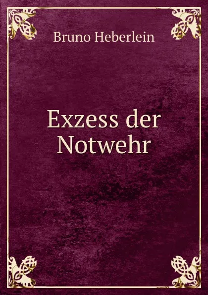 Обложка книги Exzess der Notwehr, Bruno Heberlein