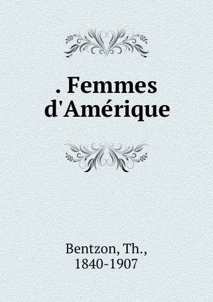 Обложка книги . Femmes d.Amerique, Th. Bentzon