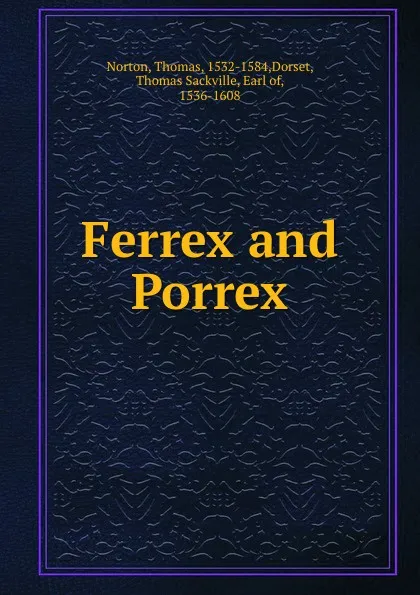 Обложка книги Ferrex and Porrex, Thomas Norton