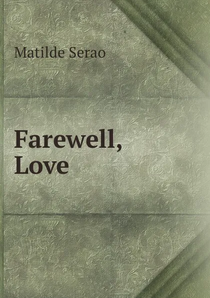 Обложка книги Farewell, Love, Serao Matilde