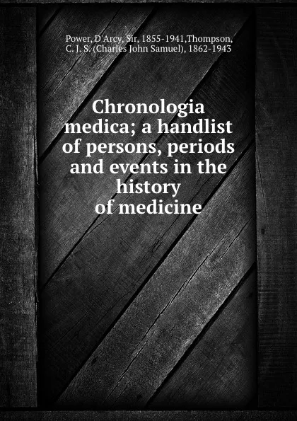 Обложка книги Chronologia medica; a handlist of persons, periods and events in the history of medicine, D'Arcy Power