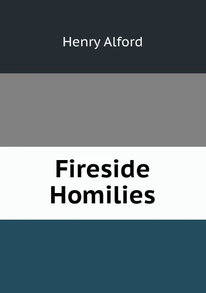 Обложка книги Fireside Homilies, Henry Alford