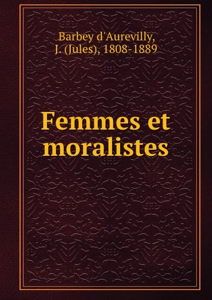 Обложка книги Femmes et moralistes, Jules Barbey d'Aurevilly
