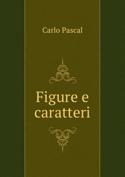 Обложка книги Figure e caratteri, Carlo Pascal