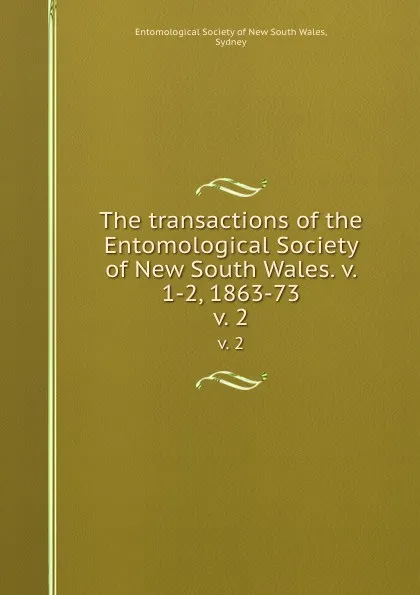 Обложка книги The transactions of the Entomological Society of New South Wales. v. 1-2, 1863-73. v. 2, Sydney Wales