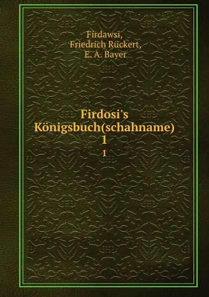 Обложка книги Firdosi.s Konigsbuch(schahname). 1, Friedrich Rückert Firdawsi