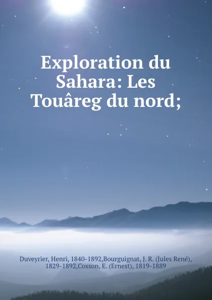 Обложка книги Exploration du Sahara: Les Touareg du nord;, Henri Duveyrier
