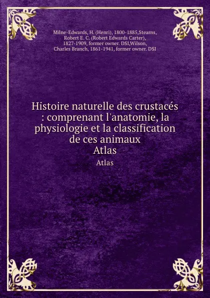 Обложка книги Histoire naturelle des crustaces : comprenant l.anatomie, la physiologie et la classification de ces animaux. Atlas, Henri Milne-Edwards