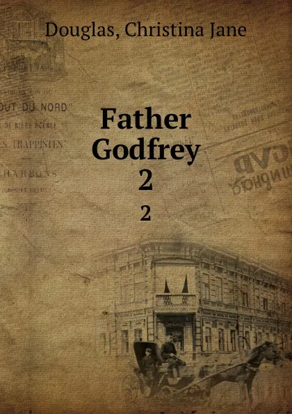 Обложка книги Father Godfrey. 2, Christina Jane Douglas