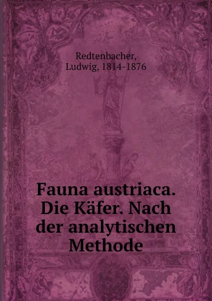 Обложка книги Fauna austriaca. Die Kafer. Nach der analytischen Methode, Ludwig Redtenbacher