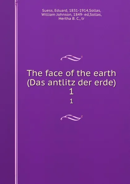 Обложка книги The face of the earth (Das antlitz der erde). 1, Eduard Suess